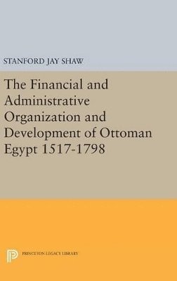 Financial and Administrative Organization and Development of Ottoman Egypt