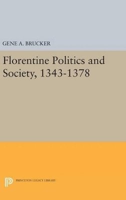 Gene A. Brucker - Florentine Politics and Society, 1343-1378, Inbunden