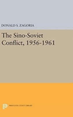 Donald S. Zagoria - Sino-Soviet Conflict, 1956-1961, Inbunden