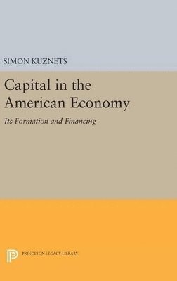 Simon Smith Kuznets - Capital in the American Economy, Inbunden