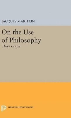 Jacques Maritain - On the Use of Philosophy, Inbunden