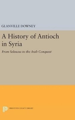 Glanville Downey - History of Antioch, Inbunden
