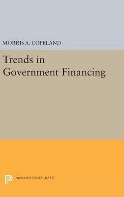 Morris Albert Copeland - Trends in Government Financing, Inbunden