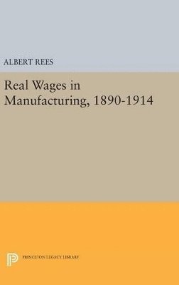 Real Wages in Manufacturing, 1890-1914 1