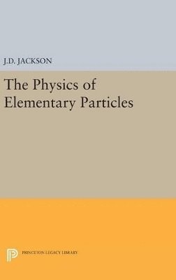 John David Jackson - Physics of Elementary Particles, Inbunden