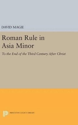 David Magie - Roman Rule in Asia Minor, Volume 1 (Text), Inbunden