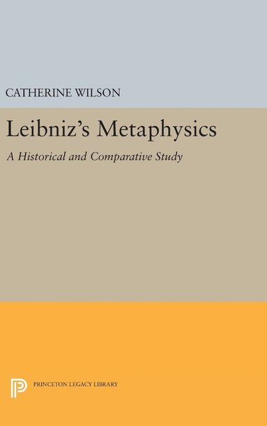 Catherine Wilson - Leibniz's Metaphysics: A Historical and Comparative Study, Inbunden