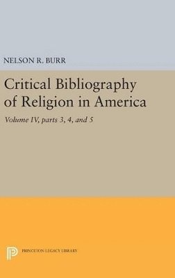 Nelson Rollin Burr - Critical Bibliography of Religion in America, Volume IV, parts 3, 4, and 5, Inbunden