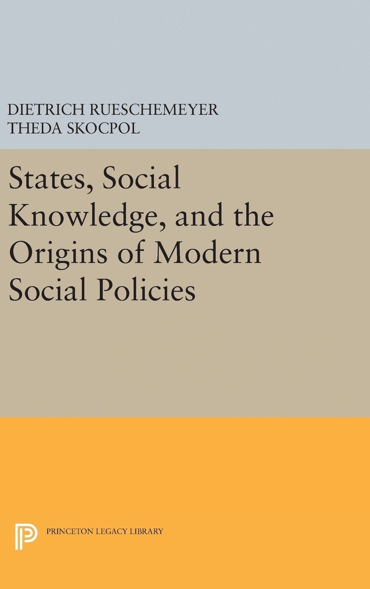 States, Social Knowledge, and the Origins of Modern Social Policies 1