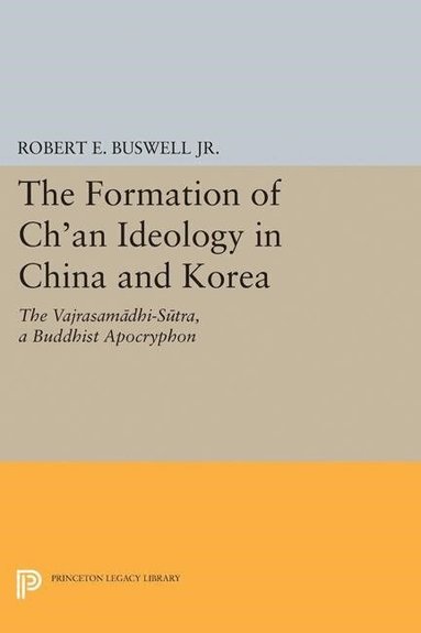 Robert E. Buswell Jr. - Formation of Ch'an Ideology in China and Korea, Inbunden