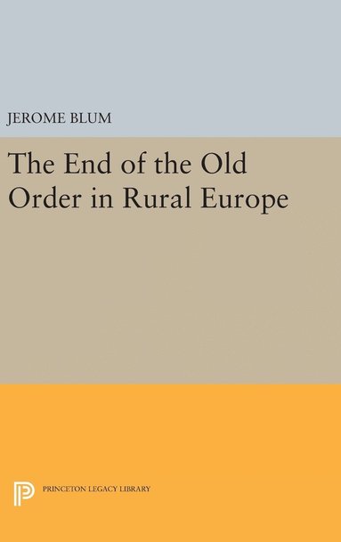 Jerome Blum - End of the Old Order in Rural Europe, Inbunden