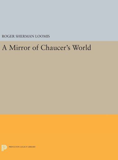 Roger Sherman Loomis - Mirror of Chaucer's World, Inbunden