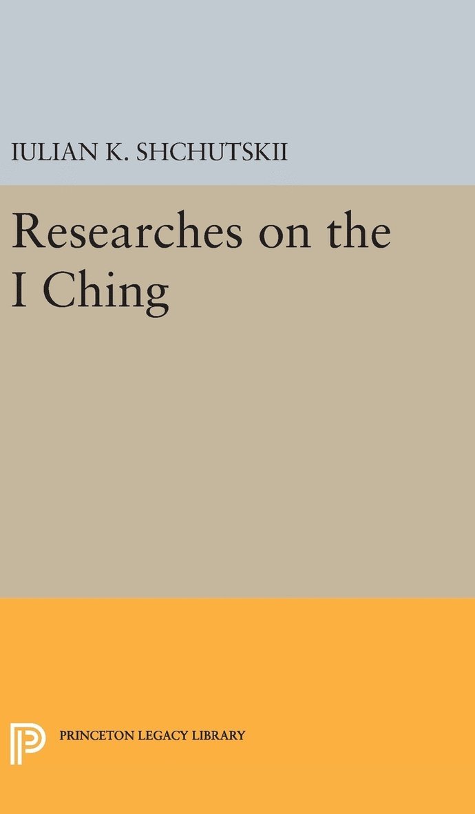 Iulian Konstantinovich Shchutskii - Researches on the I CHING, Inbunden