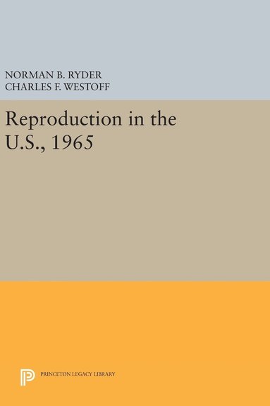 Norman B. Ryder, Charles F. Westoff - Reproduction in the U.S., 1965, Inbunden