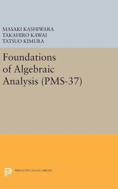 Masaki Kashiwara, Takahiro Kawai, Tatsuo Kimura - Foundations of Algebraic Analysis, Inbunden
