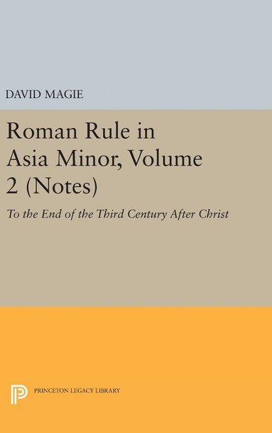 David Magie - Roman Rule in Asia Minor, Volume 2 (Notes), Inbunden