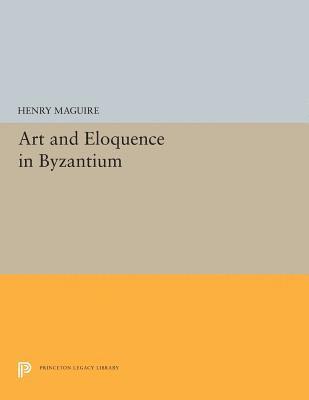 Henry Maguire - Art and Eloquence in Byzantium, Häftad