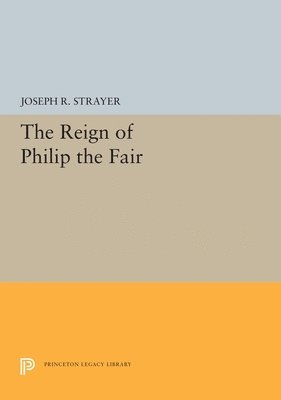Joseph R. Strayer - Reign of Philip the Fair, Häftad