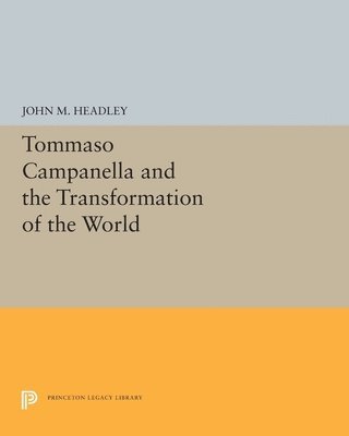 John M. Headley - Tommaso Campanella and the Transformation of the World, Häftad