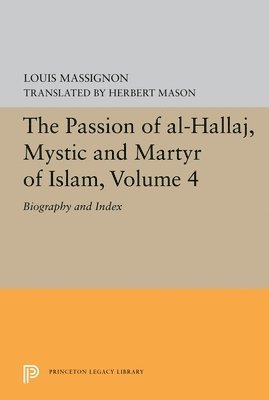 The Passion of Al-Hallaj, Mystic and Martyr of Islam, Volume 4 1