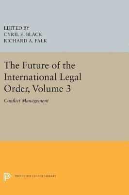 Cyril E. Black, Richard A. Falk - Future of the International Legal Order, Volume 3, Inbunden