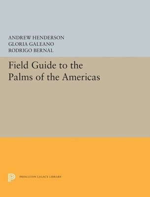 Andrew Henderson, Gloria Galeano, Rodrigo Bernal - Field Guide to the Palms of the Americas, Inbunden