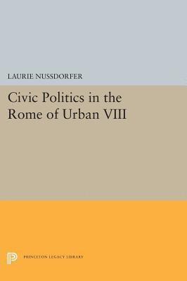 Civic Politics in the Rome of Urban VIII 1