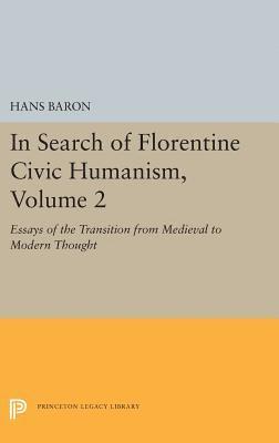 In Search of Florentine Civic Humanism, Volume 2 1