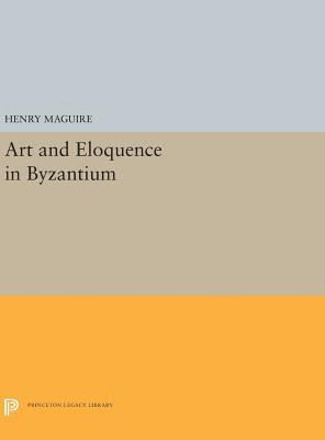 Henry Maguire - Art and Eloquence in Byzantium, Inbunden