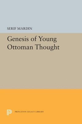 Serif Mardin - Genesis of Young Ottoman Thought, Inbunden