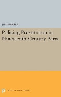 bokomslag Policing Prostitution in Nineteenth-Century Paris