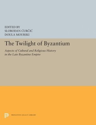 Slobodan Curcic, Doula Mouriki - Twilight of Byzantium, Inbunden