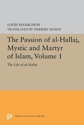 Louis Massignon - Passion of Al-Hallaj, Mystic and Martyr of Islam, Volume 1, Inbunden