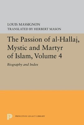 Louis Massignon - Passion of Al-Hallaj, Mystic and Martyr of Islam, Volume 4, Inbunden
