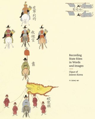 Yi Song-mi - Recording State Rites in Words and Images, Inbunden