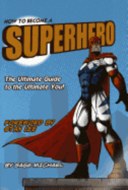 bokomslag How to Become a Superhero: The Ultimate Guide to the Ultimate You!