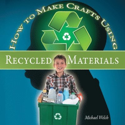 Michael R Welch - How To Make Crafts Using Recycled Materials, Häftad. Tillgänglighet: Lägg i varukorg