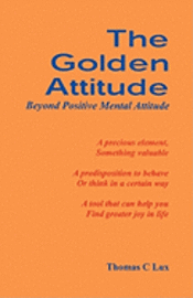bokomslag The Golden Attitude: Beyond Positive Mental Attitude