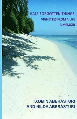 Half-Forgotten Things: Vignettes from a Life - A Memoir