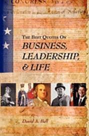 David A. Bell - The Best Quotes on Business, Leadership, & Life, Häftad