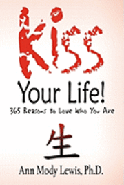 Kiss Your Life! 365 Reasons to Love Who You Are 1