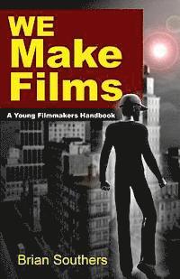 bokomslag We Make Films: A Young Filmmakers Handbook