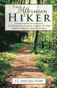 bokomslag Afternoon Hiker: A Guide to Casual Hikes in the Great Smoky Mountains