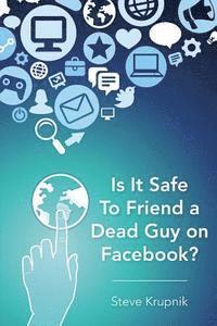 bokomslag Is It Safe To Friend a Dead Guy on Facebook?
