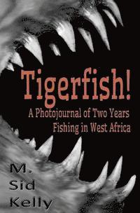 bokomslag Tigerfish!: Stories and Photos from Two Years Fishing in West Africa