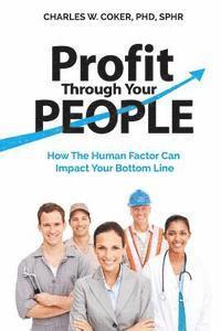 bokomslag Profit Through Your People: How the Human Factor Can Impact Your Bottom Line