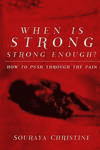 When is Strong, Strong Enough?: How to Push Through the Pain 1