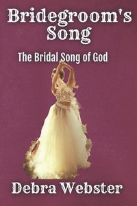 bokomslag Bridegroom's Song: The Love Song the Bridegroom Lamb Is Singing Over His Bride Since Before Creation