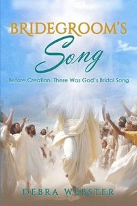 bokomslag Bridegroom's Song: The Love Song the Bridegroom Lamb Is Singing Over His Bride Since Before Creation