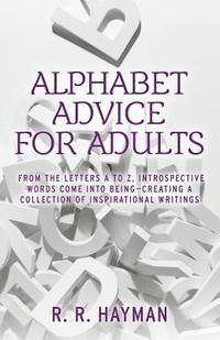 bokomslag Alphabet Advice for Adults: From the letters A to Z, introspective words come into being- creating a collection of inspirational writings